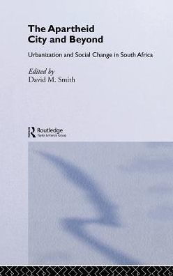 The Apartheid City and Beyond: Urbanization and Social Change in South Africa / Edition 1