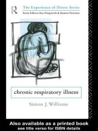 Title: Chronic Respiratory Illness / Edition 1, Author: Simon J. Williams