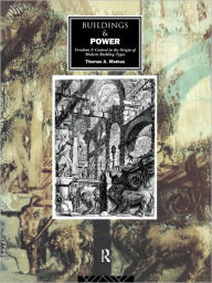 Title: Buildings and Power: Freedom and Control in the Origin of Modern Building Types / Edition 1, Author: Thomas A. Markus