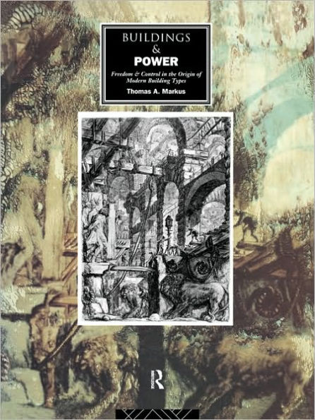 Buildings and Power: Freedom and Control in the Origin of Modern Building Types / Edition 1