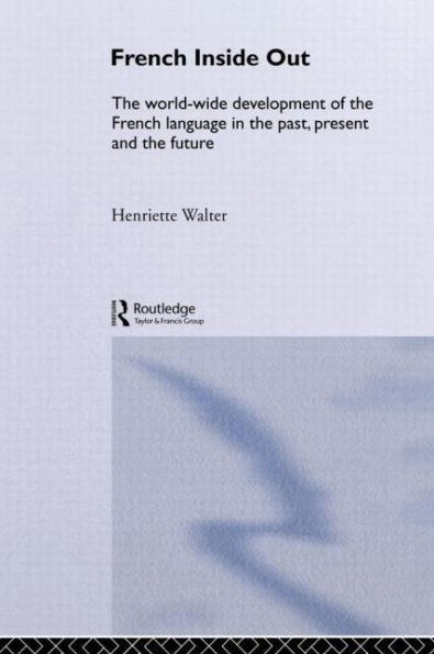 French Inside Out: the Worldwide Development of Language Past, Present and Future