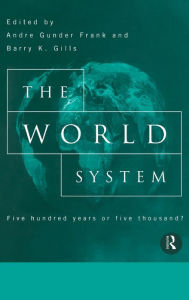 Title: The World System: Five Hundred Years or Five Thousand? / Edition 1, Author: Barry Gills