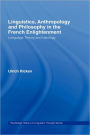 Linguistics, Anthropology and Philosophy in the French Enlightenment: A contribution to the history of the relationship between language theory and ideology / Edition 1