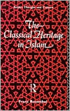 Title: The Classical Heritage in Islam / Edition 1, Author: Franz Rosenthal