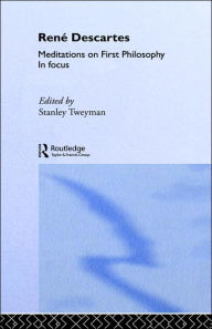 Title: Rene Descartes' Meditations on First Philosophy in Focus / Edition 1, Author: Stanley Tweyman