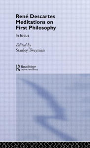 Title: Rene Descartes' Meditations on First Philosophy in Focus / Edition 1, Author: Stanley Tweyman