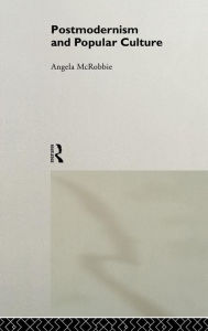 Title: Postmodernism and Popular Culture / Edition 1, Author: Angela McRobbie