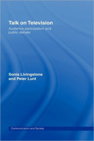 Title: Talk on Television: Audience Participation and Public Debate / Edition 1, Author: Sonia Livingstone