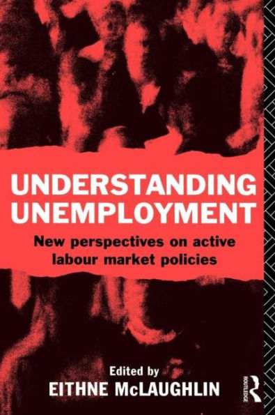 Understanding Unemployment: New Perspectives on Active Labour Market Policies