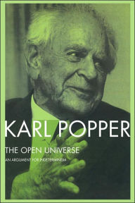 Title: The Open Universe: An Argument for Indeterminism From the Postscript to The Logic of Scientific Discovery / Edition 1, Author: Karl Popper