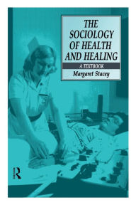 Title: The Sociology of Health and Healing: A Textbook / Edition 1, Author: Margaret Stacey