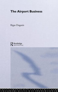 Title: The Airport Business / Edition 1, Author: Professor Rigas Doganis