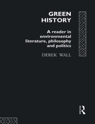 Title: Green History: A Reader in Environmental Literature, Philosophy and Politics, Author: Derek Wall