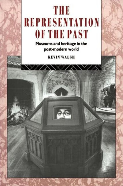 The Representation of the Past: Museums and Heritage in the Post-Modern World / Edition 1