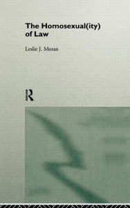 Title: The Homosexual(ity) of law / Edition 1, Author: Leslie Moran
