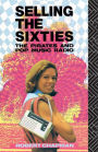 Selling the Sixties: The Pirates and Pop Music Radio