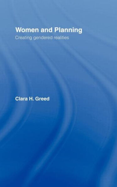 Women and Planning: Creating Gendered Realities / Edition 1