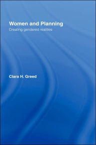 Title: Women and Planning: Creating Gendered Realities, Author: Clara H. Greed