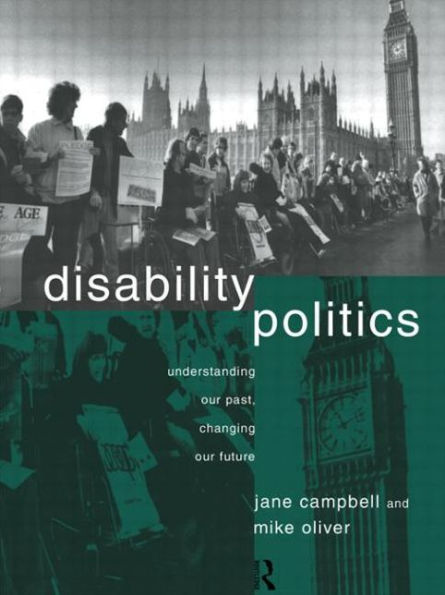 Disability Politics: Understanding Our Past, Changing Our Future