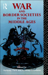 Title: War and Border Societies in the Middle Ages, Author: Anthony Goodman