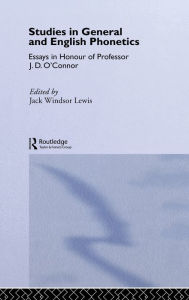 Title: Studies in General and English Phonetics: Essays in Honour of Professor J.D. O'Connor / Edition 1, Author: Jack Windsor Lewis