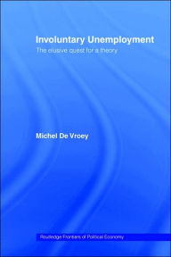 Title: Involuntary Unemployment / Edition 1, Author: Michel de Vroey