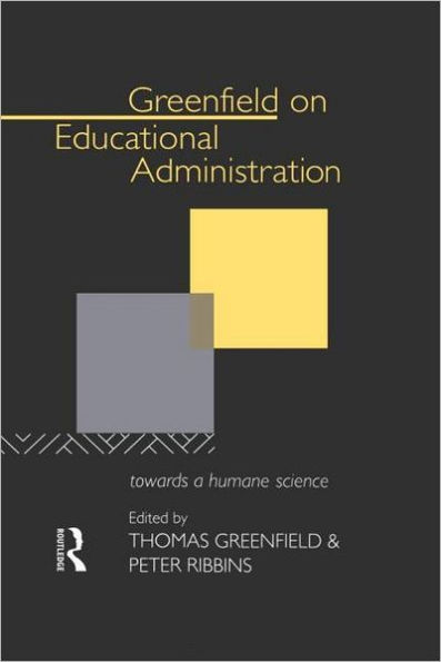 Greenfield on Educational Administration: Towards a Humane Craft / Edition 1