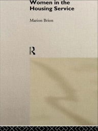 Title: Women in the Housing Service / Edition 1, Author: Marion Brion