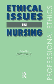 Title: Ethical Issues in Nursing / Edition 1, Author: Dr Geoffrey Hunt