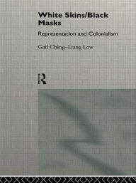 Title: White Skins/Black Masks: Representation and Colonialism / Edition 1, Author: Gail Ching-Liang Low