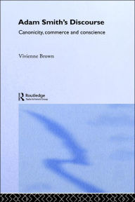 Title: Adam Smith's Discourse: Canonicity, Commerce and Conscience / Edition 1, Author: Vivienne Brown