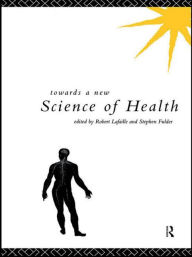 Title: Towards a New Science of Health / Edition 1, Author: Stephen Fulder
