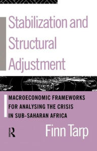 Title: Stabilization and Structural Adjustment: Macroeconomic Frameworks for Analysing the Crisis in Sub-Saharan Africa, Author: Finn Tarp