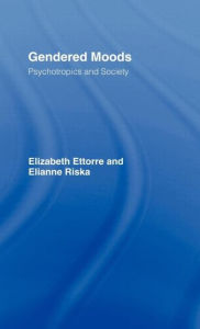 Title: Gendered Moods: Psychotropics and Society / Edition 1, Author: Elizabeth Ettorre