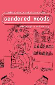 Title: Gendered Moods: Psychotropics and Society, Author: Elizabeth Ettorre