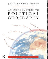 Title: An Introduction to Political Geography / Edition 2, Author: John Rennie Short