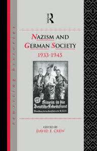 Title: Nazism and German Society, 1933-1945 / Edition 1, Author: David  Crew