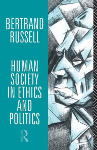Title: Human Society in Ethics and Politics / Edition 2, Author: Bertrand Russell