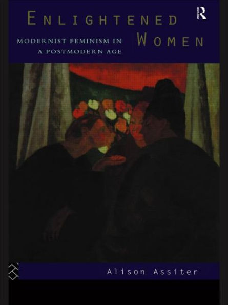 Enlightened Women: Modernist Feminism in a Postmodern Age / Edition 1