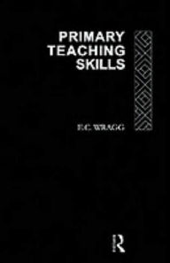 Title: Primary Teaching Skills / Edition 1, Author: Prof E C Wragg