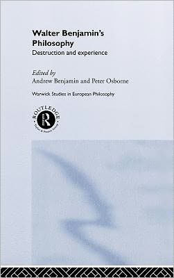 Walter Benjamin's Philosophy: Destruction and Experience / Edition 1
