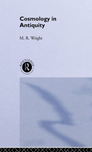 Title: Cosmology in Antiquity / Edition 1, Author: Rosemary Wright