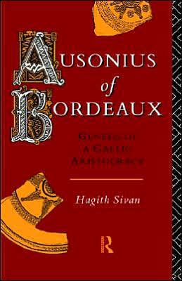 Ausonius of Bordeaux: Genesis of a Gallic Aristocracy / Edition 1