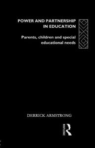 Title: Power and Partnership in Education: Parents, Children and Special Educational Needs, Author: Derrick Armstrong