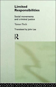 Title: Limited Responsibilities: Social Movements and Criminal Justice / Edition 1, Author: Tamar Pitch