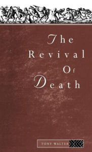 Title: The Revival of Death / Edition 1, Author: Tony Walter