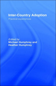 Title: Inter-Country Adoption: Practical Experiences / Edition 1, Author: Dr Michael Humphrey