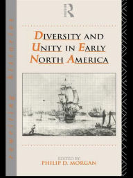 Title: Diversity and Unity in Early North America / Edition 1, Author: Phillip Morgan