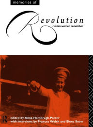 Title: Memories of Revolution: Russian Women Remember / Edition 1, Author: Anna Horsbrugh-Porter