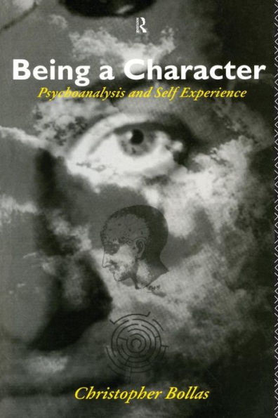 Being a Character: Psychoanalysis and Self Experience / Edition 1